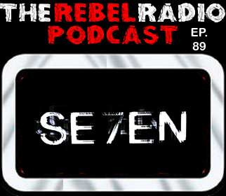 THE REBEL RADIO PODCAST EPISODE 89: SE7EN