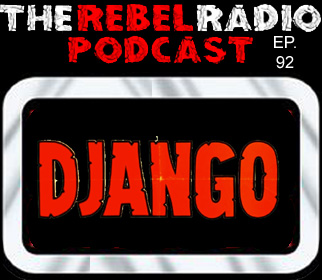 THE REBEL RADIO PODCAST EPISODE 92: DJANGO (1966)