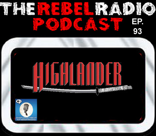 THE REBEL RADIO PODCAST EPISODE 93: HIGHLANDER