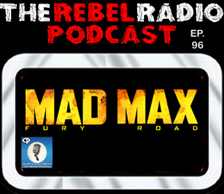 THE REBEL RADIO PODCAST EPISODE 96: MAD MAX FURY ROAD & COMICPALOOZA 2018
