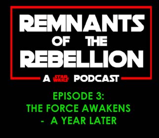 REMNANTS OF THE REBELLION EPISODE 3: The Force Awakens - A Year Later