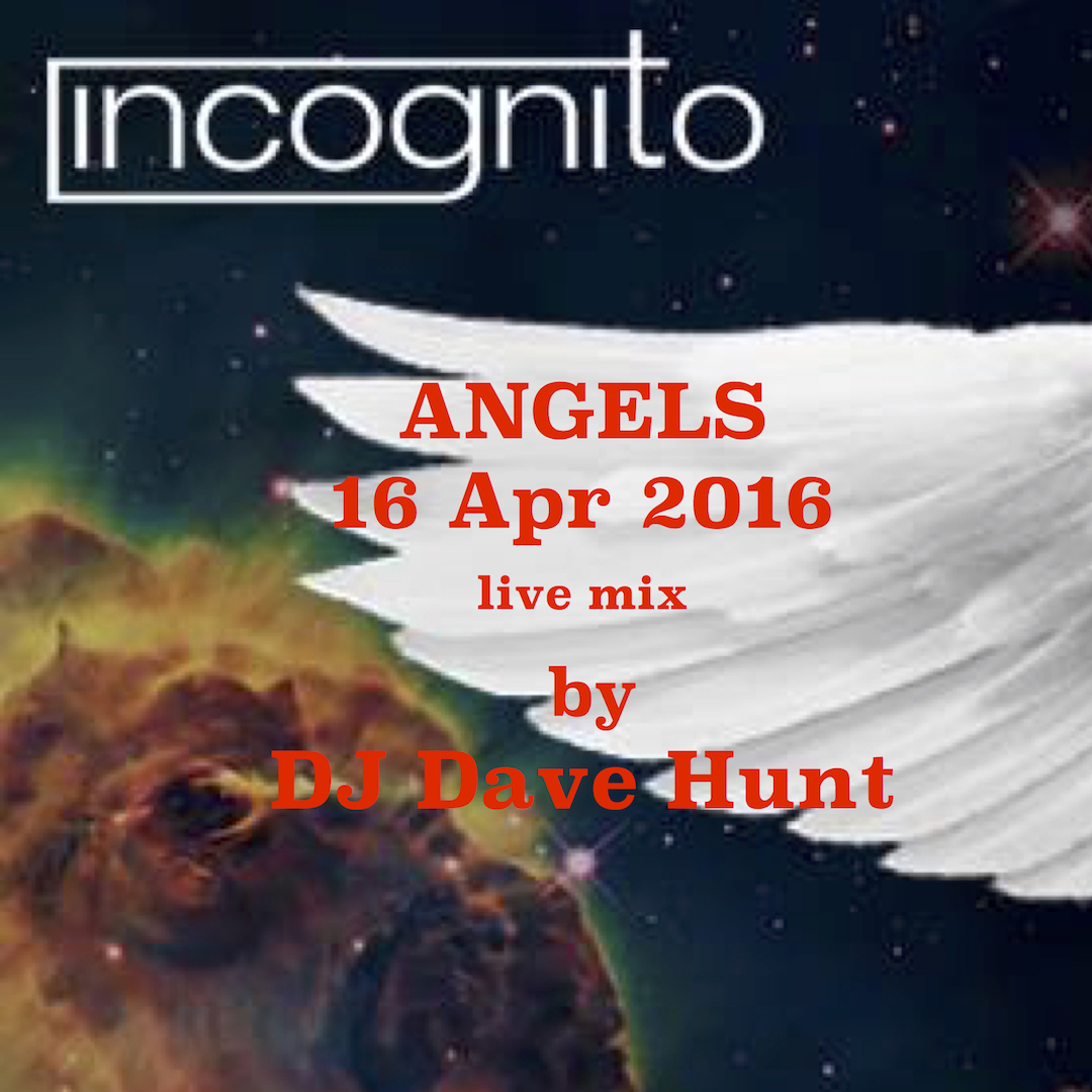 Incognito Angels Apr16 live mix by DJ Dave Hunt