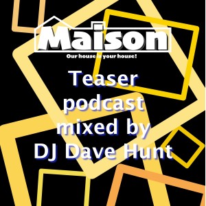 Maison launch teaser mixed live by DJ Dave Hunt