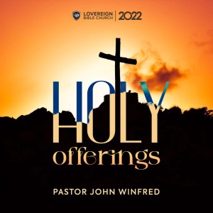 1. HOLY OFFERINGS PT_1 - PASTOR JOHN WINFRED