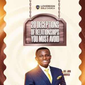 20 DECEPTIONS OF RELATIONSHIPS YOU MUST AVOID - PASTOR JOHN WINFRED