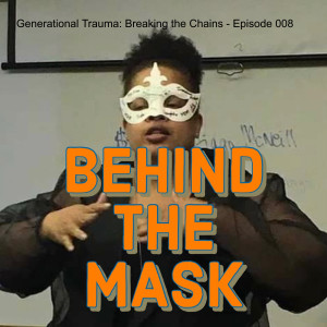 Generational Trauma: Breaking the Chains - Episode 008