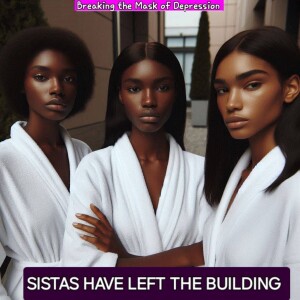 Sistas Have Left the Building