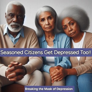 Seasoned Citizens Get Depressed Too! (Re-Broadcast)