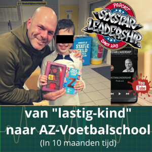 Van “lastig kind” naar AZ-voetbalschool, in 10 maanden tijd!