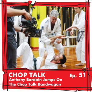 CT051 Anthony Bordain Jumps on the Chop Talk Bandwagon