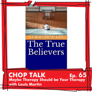 CT065 - Louis Martin: Maybe Therapy Should Be Your Therapy