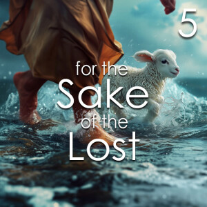 For the Sake of the Lost - 5