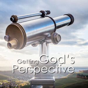 Getting God's Perspective - 1