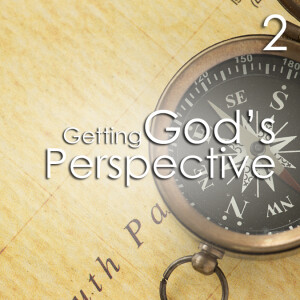 Getting God's Perspective - 2
