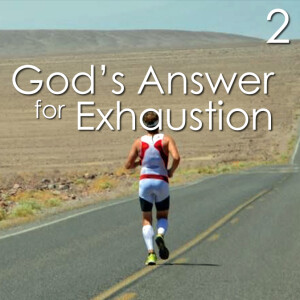 God’s Answer for Exhaustion - 2