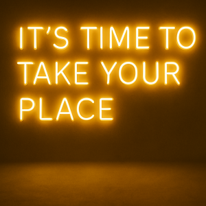 It's Time to Take Your Place
