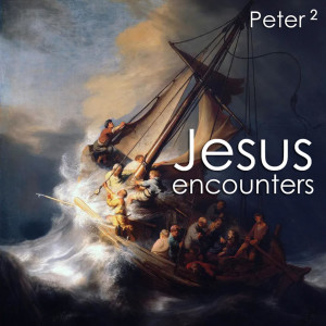 Jesus Encounters - Peter 2