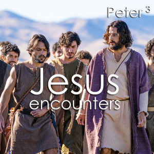 Jesus Encounters - Peter 3