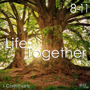 Life Together - 1 Corinthians 8-11