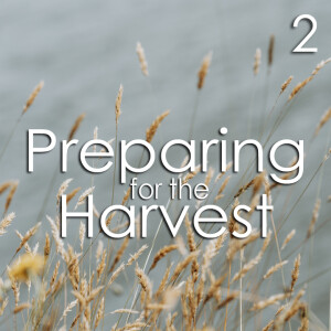 Preparing for the Harvest - 2