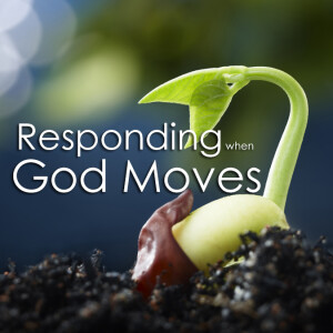 Responding when God Moves