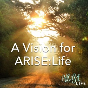 A Vision for ARISE:Life