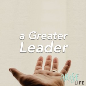 A Greater Leader - Part 2