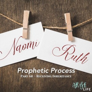 Prophetic Process 6b - Naomi & Ruth