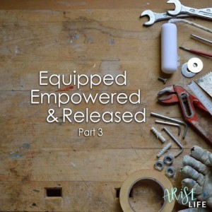 Equipped, Empowered & Released - Part 3