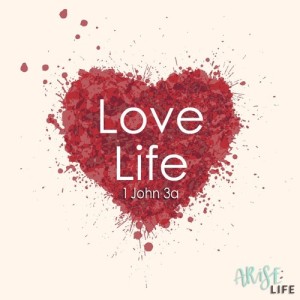 Love Life - 1 John 3a
