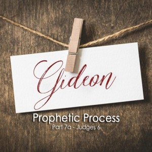 Prophetic Process 7a - Gideon