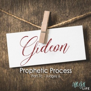 Prophetic Process 7c - Gideon
