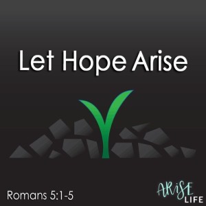Let Hope Arise - Romans 5a