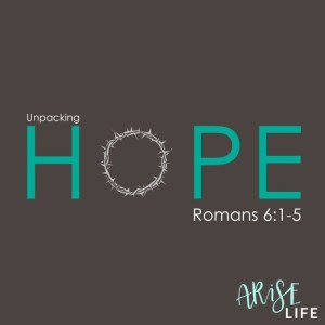 Unpacking Hope - Romans 6a