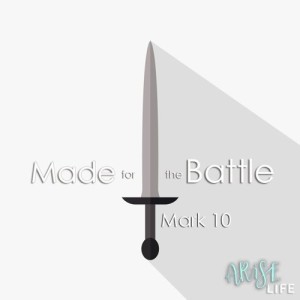 Made for the Battle - Mark 10