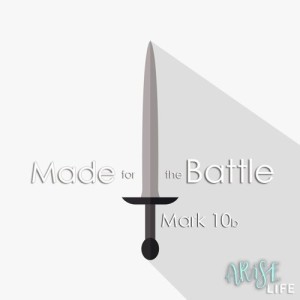 Made for the Battle - Mark 10b