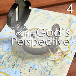 Getting God’s Perspective - 4