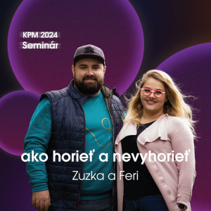 #140 KPM Seminár 2024: Zuzka & Feri Džubakovskí - Ako horieť a nevyhorieť