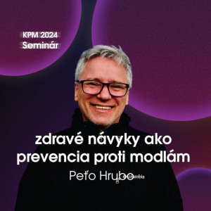 #141 KPM Seminár 2024: Peťo Hrubo - Zdravé návyky ako prevencia proti modlám