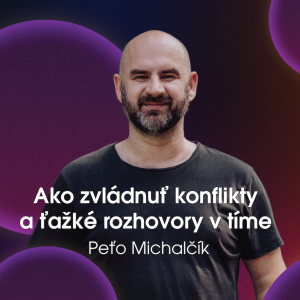 #154 KPM Seminár 2024: Peťo Michalčík - Ako zvládnuť konflikty a ťažké rozhovory v tvojom tíme