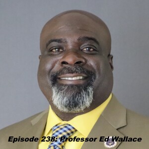 Episode 238: Professor Ed Wallace