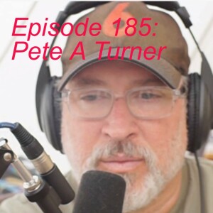 Episode 185: Pete A Turner