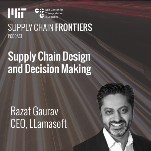 Supply Chain Decision Making and Design in Times of Disruption with LLamasoft CEO, Razat Gaurav