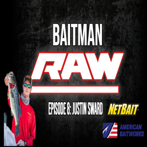 Baitman Raw Episode 8: Justin Sward of Netbait and American Baitworks