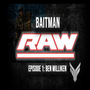 Baitman Raw Episode 1: Ben Milliken