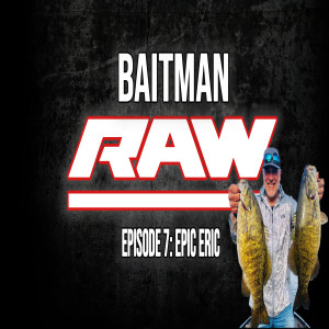 Baitman Raw Episode 7: Epic Eric Has Crankbait Issues! (Smallmouth Crush)