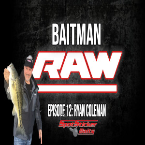 Baitman Raw Episode 12: Ryan Coleman on Spinnerbaits and Spotted Bass Fishing!