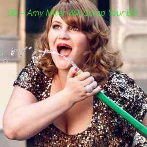 86 ~ Amy Miller Will Comp Your Bill