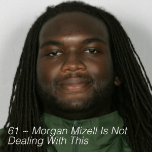 61 ~ Morgan Mizell Is Not Dealing With This