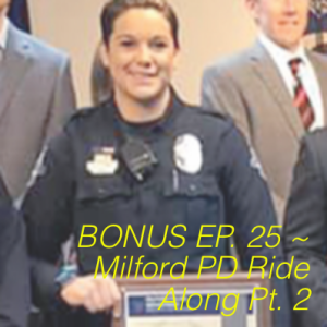 BONUS EP. 25 ~ Milford PD Ride Along Pt. 2